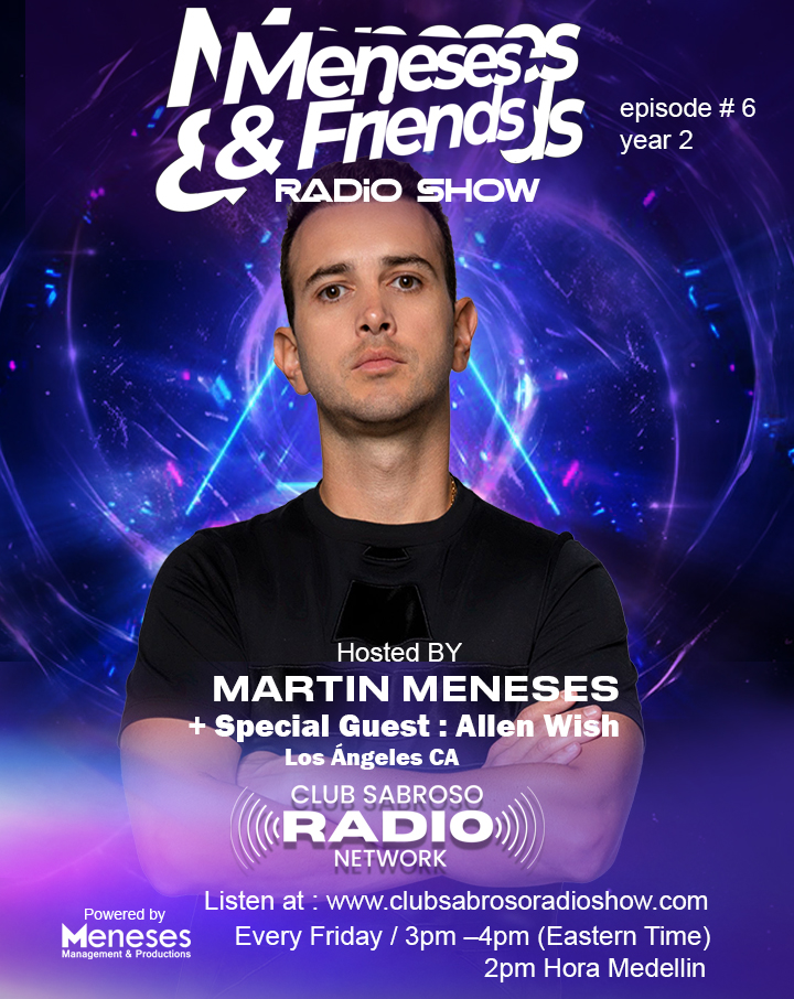 Meneses And Friends Radio Show EP 6: Club Sabroso Radio Network Especial Guess: ALLEN WISH