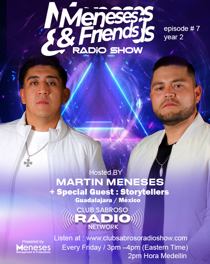 Meneses And Friends Radio Show EP 6: Club Sabroso Radio Network Especial Guess: Storytelles
