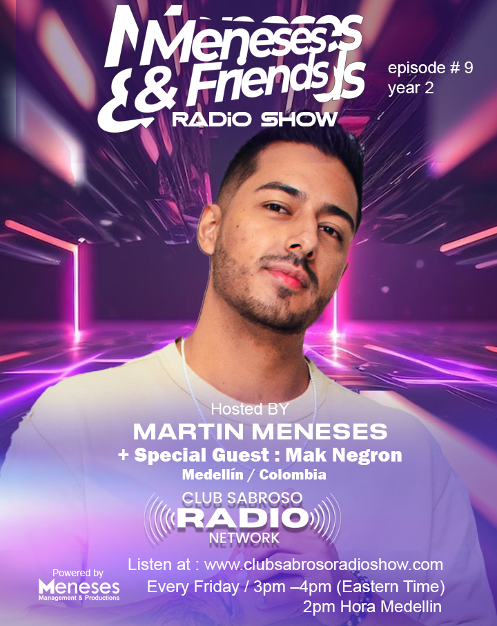 Meneses And Friends Radio Show EP 9: Club Sabroso Radio Network Especial Guess: Mak Negron
