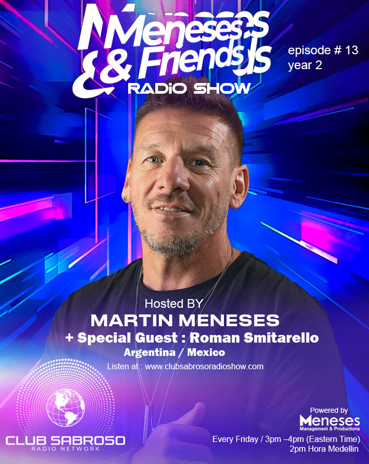 Meneses And Friends Radio Show EP 13 : Club Sabroso Radio Network Special Guest: Roman Smitarello